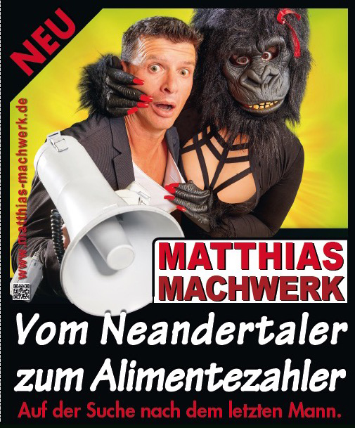Matthias Machwerk-Vom Neandertaler zum Alimentezahler - Auf der Suche nach dem letzten Mann